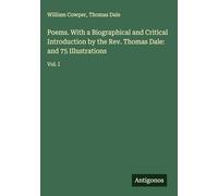 Poems. With a Biographical and Critical Introduction by the Rev. Thomas Dale: and 75 Illustrations: Vol. I