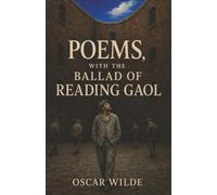 Poems, with The Ballad of Reading Gaol: Ancient Gods, Forbidden Desire, and a Prisoner Awaiting the Gallows