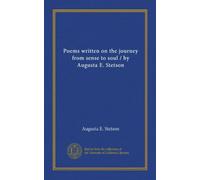 Poems written on the journey from sense to soul / by Augusta E. Stetson