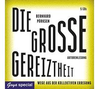 Pörksen,Bernhard - Die Große Gereiztheit: Wege aus der Kollektiven ER [Import]