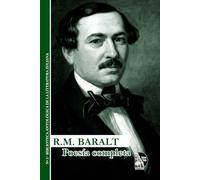 Poesía completa de Rafael María Baralt: Obra reunida de un clásico venezolano del siglo XIX: sonetos, madrigales, odas y poemas sobre patria, exilio, fe, amor e historia.