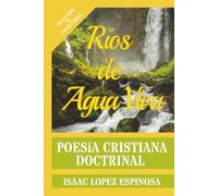 Poesía Cristiana "Ríos de Agua Viva": Poesía Doctrinal | Poética en Verso Libre y Verso Clásico Tradicional | Poemario Evangélico