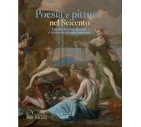 Poesia e pittura nel Seicento. Giovan Battista Marino e la «meravigliosa» passione. Ediz. illustrata (Cataloghi di mostre)