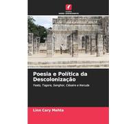Poesia e Política da Descolonização: Yeats, Tagore, Senghor, Césaire e Neruda