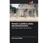 Poesia e politica della decolonizzazione: Yeats, Tagore, Senghor, Césaire e Neruda