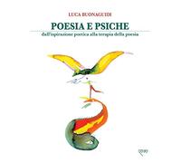Poesia e psiche. Dall'ispirazione poetica alla terapia della poesia (Tit Strumenti di poetry therapy)