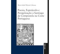 Poesia, Espetáculo e Peregrinação a Santiago de Compostela na Corte Portuguesa