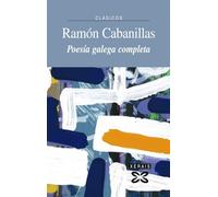 Poesía galega completa Ramón Cabanillas (EDICIÓN LITERARIA - XERAIS CLÁSICOS)