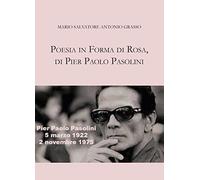 Poesia in forma di rosa, di Pier Paolo Pasolini