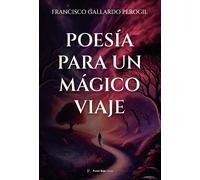 POESIA PARA UN MAGICO VIAJE | Francisco Gallardo Perogil