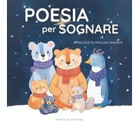 Poesia per sognare: Racconti in rima per bambini con teneri animali e illustrazioni a colori. Include pagine da colorare.