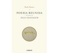 Poesia Reunida Seguido de Água Selvagem