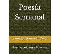 Poesía Semanal: Poemas de Lunes a Domingo