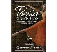 Poesía sin reglas: Reflexiones, pensamientos en prosa y verso