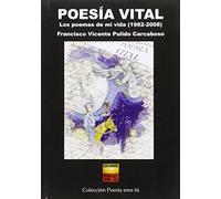 Poesía vital: Los poemas de mi vida (1982-2008)