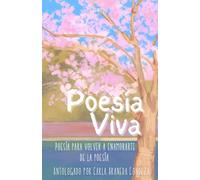 Poesía viva: Antología de poesía para volver a enamorarte de la poesía