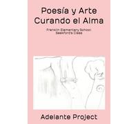 Poesía y Arte Curando el Alma: Franklin Elementary School: Seekford's Class (Adelante Project)