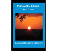 Poesias Dispersas III: A Vida É o Que É