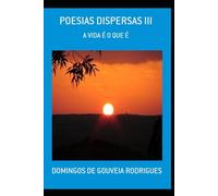 Poesias Dispersas III: A Vida É o Que É