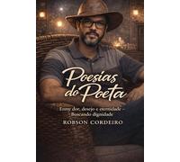 Poesias do Poeta: Entre dor, desejo e eternidade - Buscando dignidade