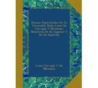 Poesías Espirituales De La Venerable Doña Luisa De Carvajal Y Mendoza: Muestras De Su Ingenio Y De Su Espíritu