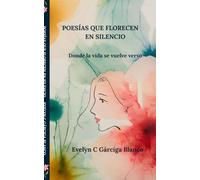 POESÍAS QUE FLORECEN EN SILENCIO: Donde la vida se vuelve verso