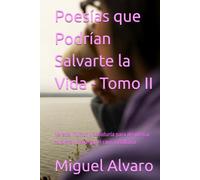 Poesías que Podrían Salvarte la Vida - Tomo II: Versos, humor y sabiduría para despertar tu alma y navegar el caos cotidiano
