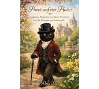 Poesie auf vier Pfoten - Gedanken, Wegweiser und kleine Weisheiten von Sir Finnegan von Schattenfell: Geschichten und Gedanken eines ungewöhnlichen Katers