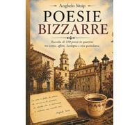 Poesie bizzarre: Raccolta di 100 poesie in quartine tra ironia, affetti, Sardegna e vita quotidiana