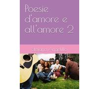 Poesie d'amore e all'amore 2 (Poesie all'amore)