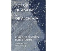 POESIE DE AMORE E DE ALCHIMIA: L'UOMO CHE COSTRUIVA BOLLE DI SAPONE