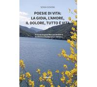 Poesie di vita: la gioia, l’amore, il dolore, tutto è vita (Nuove voci. Le piume)
