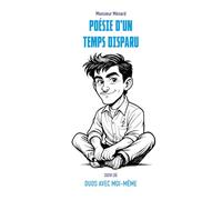 Poésie d'un temps disparu: suivi de Duos avec moi-même