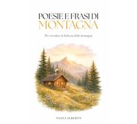 POESIE E FRASI DI MONTAGNA: Per ricordare la bellezza della montagna