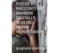 POESIE E RACCONTI PER BAMBINI DIGITALI E NON DEI NONNI NONOSTANTE ("SCOLPITO NELL'ONESTA'"-ONESTA' RABBIA SERPENTI-ONESTA' TRADITA RABBIA-RABBIA ORIGINA SERPENTI)