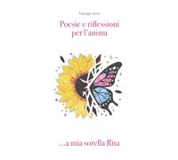 POESIE E RIFLESSIONI PER L'ANIMA: A MIA SORELLA RITA...