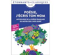 Poésie, j'écris ton nom: Anthologie de la poésie française du Moyen Age à nos jours
