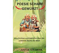 POESIE SCHARF GEWÜRZT: Geschichten und Gedichte über die schönste Sache der Welt