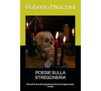 POESIE SULLA STREGONERIA: Ricordi di vita ed insegnamenti di uno stregone italo-croato