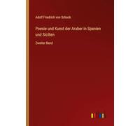 Poesie und Kunst der Araber in Spanien und Sicilien: Zweiter Band