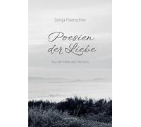 Poesien der Liebe: Aus der Mitte des Herzens