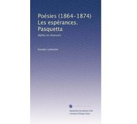 Poésies (1864-1874) Les espérances. Pasquetta: Idylles et chansons