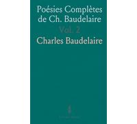 Poésies Complètes de Ch. Baudelaire: Les Fleurs du Mal; Tableaux Parisiens, le Vin Fleurs du Mal, Révolte, la Mort