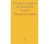 Poésies Complètes de Théophile Gautier: Albertus, la Comédie de la Mort, Poésies Diverses, Poésies Nouvelles