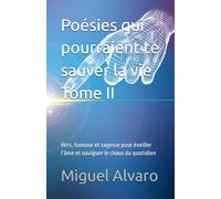 Poésies qui pourraient te sauver la vie - Tome II: Vers, humour et sagesse pour éveiller l’âme et naviguer le chaos du quotidien