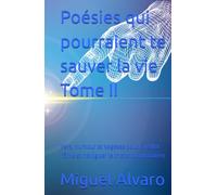 Poésies qui pourraient te sauver la vie - Tome II: Vers, humour et sagesse pour éveiller l’âme et naviguer le chaos du quotidien