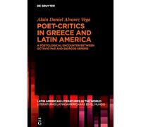 Poet-Critics in Greece and Latin America: A Poetological Encounter between Octavio Paz and Giorgos Seferis: 29 (Latin American Literatures in the World / Literaturas Latinoamericanas en el Mundo, 29)