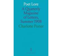 Poet Lore: A Quarterly Magazine of Letters, Summer 1908