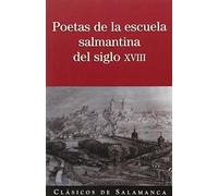 POETAS DE LA ESCUELA SALMANTINA DEL SIGLO XVIII (CLASICOS DE SALAMANCA)