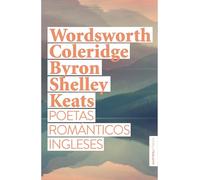 Poetas Románticos Ingleses: Wordsworth, Coleridge, Byron, Shelley, Keats / British Romantic Poets